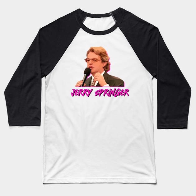 Jerry Springer Baseball T-Shirt by jharleyben